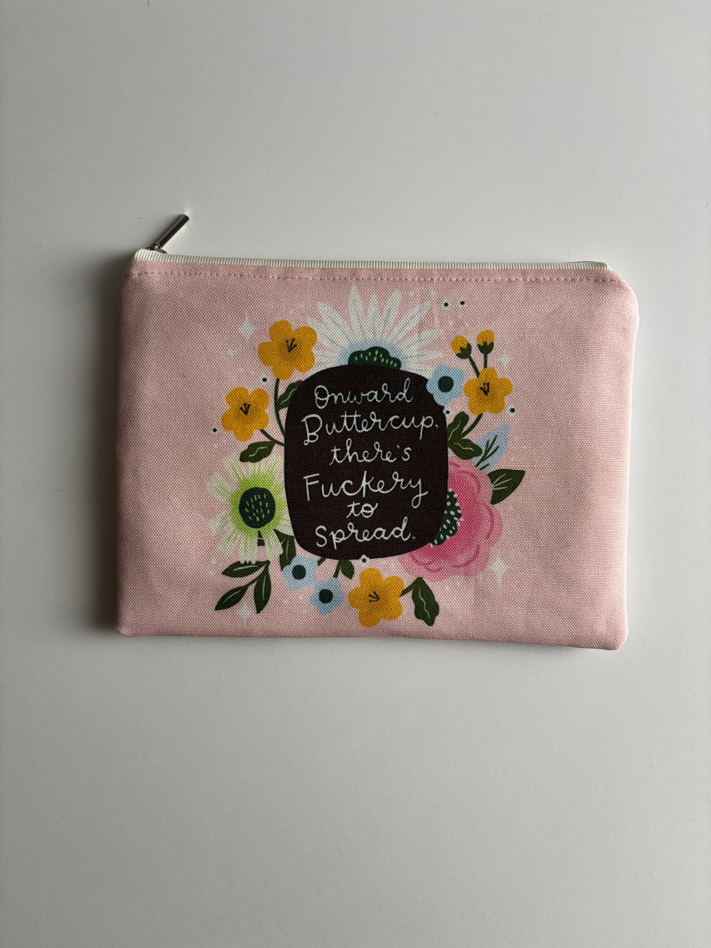 Onward Buttercup There’s Fuckery to Spread - Sweary Zippered Pouch (Medium Sized)